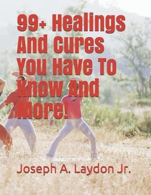 Book cover for 99+ Healings and Cures You Have to Know and More!