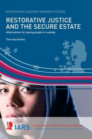 Cover of Restorative Justice and the Secure Estate: Alternatives for Young People in Custody