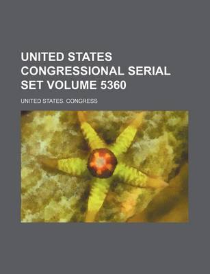 Book cover for United States Congressional Serial Set Volume 5360