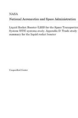 Cover of Liquid Rocket Booster (Lrb) for the Space Transportion System (Sts) Systems Study. Appendix D