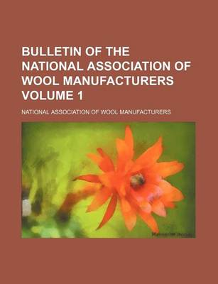 Book cover for Bulletin of the National Association of Wool Manufacturers Volume 1