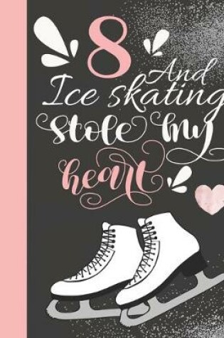 Cover of 8 And Ice Skating Stole My Heart