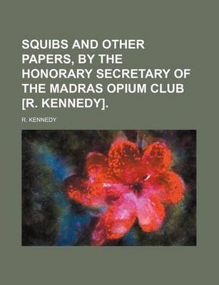 Book cover for Squibs and Other Papers, by the Honorary Secretary of the Madras Opium Club [R. Kennedy].