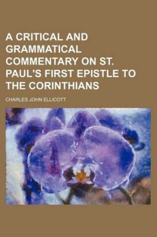 Cover of A Critical and Grammatical Commentary on St. Paul's First Epistle to the Corinthians