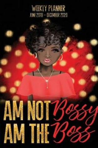 Cover of I Am Not Bossy, I Am The Boss Weekly Planner