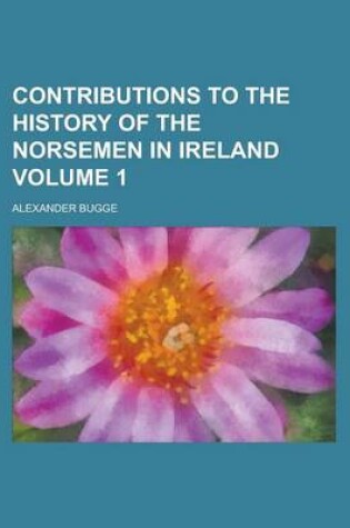 Cover of Contributions to the History of the Norsemen in Ireland Volume 1