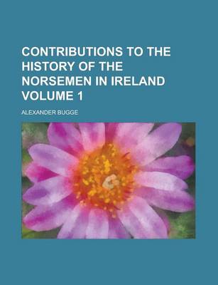 Book cover for Contributions to the History of the Norsemen in Ireland Volume 1