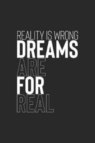 Cover of Reality Is Wrong. Dreams Are For Real