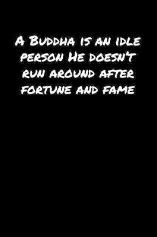 Cover of A Buddha Is An Idle Person He Doesn�T Run Around After Fortune And Fame