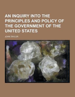 Book cover for An Inquiry Into the Principles and Policy of the Government of the United States