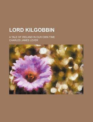 Book cover for Lord Kilgobbin (Volume 1); A Tale of Ireland in Our Own Time