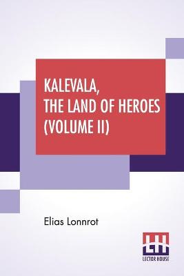 Book cover for Kalevala, The Land Of Heroes (Volume II)