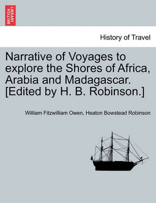 Book cover for Narrative of Voyages to Explore the Shores of Africa, Arabia and Madagascar. [Edited by H. B. Robinson.] Vol. I