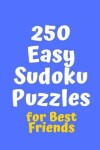 Book cover for 250 Easy Sudoku Puzzles for Best Friends