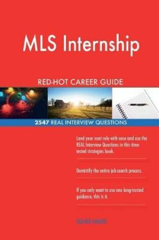 Cover of MLS Internship RED-HOT Career Guide; 2547 REAL Interview Questions