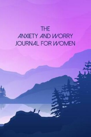 Cover of The Anxiety And Worry Journal For Women