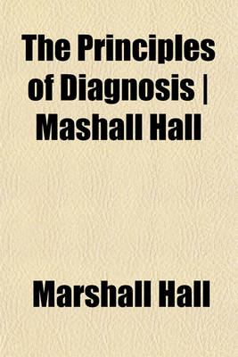Book cover for The Principles of Diagnosis - Mashall Hall