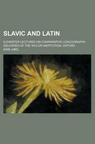 Cover of Slavic and Latin; Ilchester Lectures on Comparative Lexicography, Delivered at the Taylor Institution, Oxford