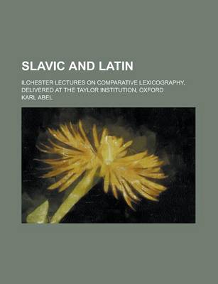 Book cover for Slavic and Latin; Ilchester Lectures on Comparative Lexicography, Delivered at the Taylor Institution, Oxford