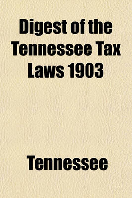 Book cover for Digest of the Tennessee Tax Laws 1903