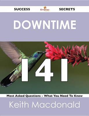 Book cover for Downtime 141 Success Secrets - 141 Most Asked Questions on Downtime - What You Need to Know