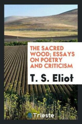 Cover of The Sacred Wood; Essays on Poetry and Criticism