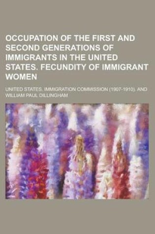 Cover of Occupation of the First and Second Generations of Immigrants in the United States. Fecundity of Immigrant Women