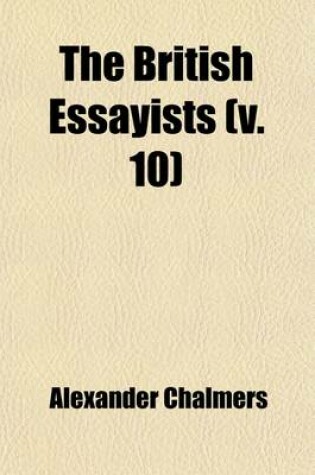 Cover of The British Essayists (Volume 10); With Prefaces, Historical and Biographical