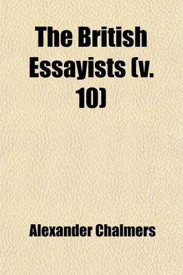 Book cover for The British Essayists (Volume 10); With Prefaces, Historical and Biographical