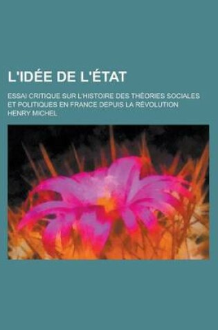 Cover of L'Idee de L'Etat; Essai Critique Sur L'Histoire Des Theories Sociales Et Politiques En France Depuis La Revolution