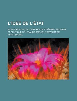 Book cover for L'Idee de L'Etat; Essai Critique Sur L'Histoire Des Theories Sociales Et Politiques En France Depuis La Revolution