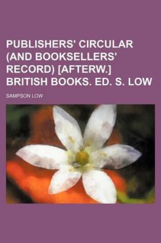 Cover of Publishers' Circular (and Booksellers' Record) [Afterw.] British Books. Ed. S. Low