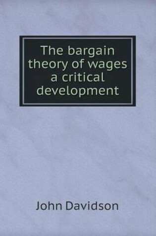 Cover of The bargain theory of wages a critical development