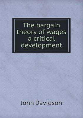 Book cover for The bargain theory of wages a critical development