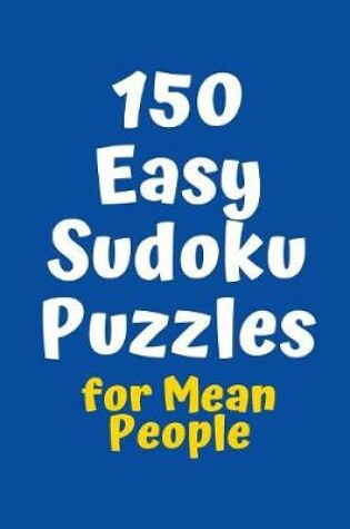 Cover of 150 Easy Sudoku Puzzles for Mean People