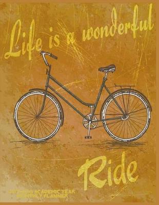 Book cover for Life is a Wonderful Ride 2017-2018 Academic Year Monthly Planner