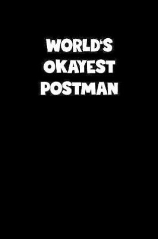 Cover of World's Okayest Postman Notebook - Postman Diary - Postman Journal - Funny Gift for Postman