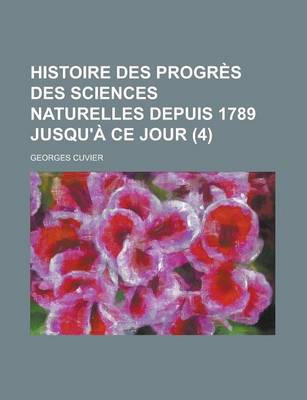 Book cover for Histoire Des Progres Des Sciences Naturelles Depuis 1789 Jusqu'a Ce Jour (4)