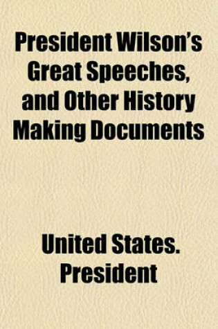 Cover of President Wilson's Great Speeches, and Other History Making Documents