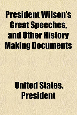 Book cover for President Wilson's Great Speeches, and Other History Making Documents