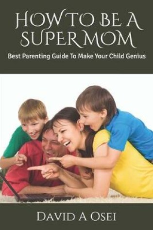 Cover of How to Be a Super Mom