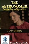 Book cover for The Astronomer Cecilia Payne-Gaposchkin - A Short Biography