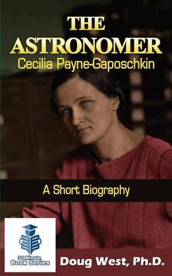 Cover of The Astronomer Cecilia Payne-Gaposchkin - A Short Biography