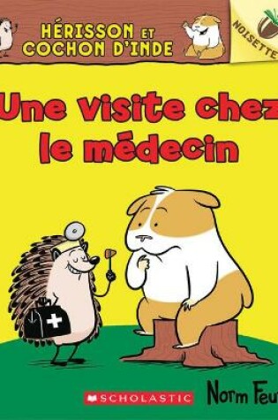 Cover of Noisette: Hérisson Et Cochon d'Inde: N° 3 - Une Visite Chez Le Médecin