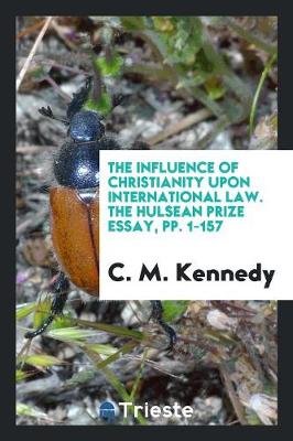 Book cover for The Influence of Christianity Upon International Law. the Hulsean Prize Essay, Pp. 1-157