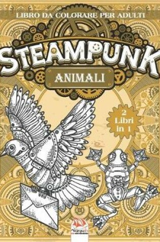 Cover of Animali Steampunk - Libro da colorare per adulti - 2 libri in 1