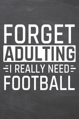 Book cover for Forget Adulting I Really Need Football