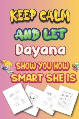 Cover of keep calm and let Dayana show you how smart she is