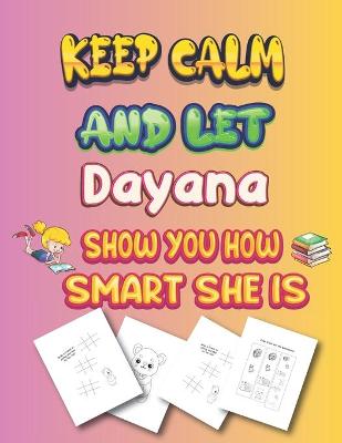 Book cover for keep calm and let Dayana show you how smart she is