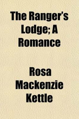 Cover of The Ranger's Lodge; A Romance